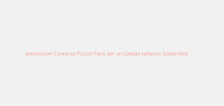 premiazioni Concorso Piccoli Passi per un Comportamento Sostenibile